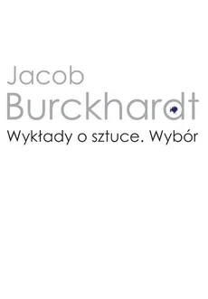 Wykłady o sztuce Wybór - Outlet - Jacob Burckhardt