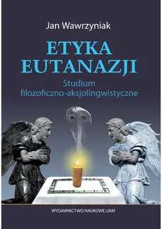 Etyka eutanazji - Outlet - Jan Wawrzyniak