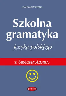 Szkolna gramatyka języka polskiego z ćwiczeniami - Joanna Szczęsna