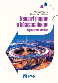 Transport drogowy w łańcuchach dostaw - Outlet - Ilona Jacyna-Gołda, Mariusz Wasiak