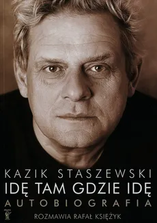 Idę tam gdzie idę Kazik Staszewski Autobiografia + plakat - Rafał Księżyk, Kazik Staszewski