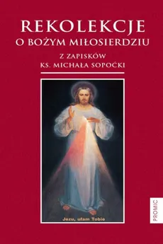 Rekolekcje o Bożym Miłosierdziu z zapisków ks. Michała Sopoćki - Michał Sopoćko