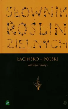Słownik roślin zielnych łacińsko-polski - Outlet - Wiesław Gawryś