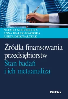 Źródła finansowania przedsiębiorstw - Outlet - Anna Białek-Jaworska, Aneta Dzik-Walczak, Natalia Nehrebecka