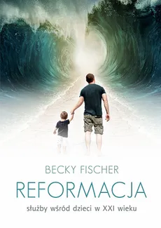 Reformacja służby wśród dzieci w XXI wieku - Outlet - Becky Fischer