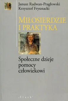 Miłosierdzie i praktyka - Outlet - Krzysztof Frysztacki, Janusz Radwan-Pragłowski