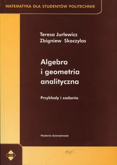 Algebra i geometria analityczna - Teresa Jurlewicz, Zbigniew Skoczylas