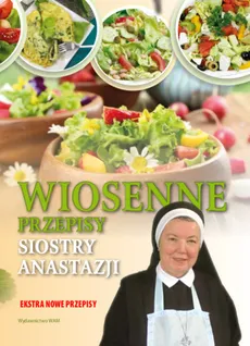 Wiosenne przepisy Siostry Anastazji - Anastazja Pustelnik