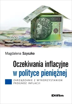 Oczekiwania inflacyjne w polityce pieniężnej - Magdalena Szyszko