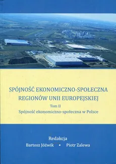 Spójność ekonomiczno-społeczna regionów Unii Europejskiej Tom 2