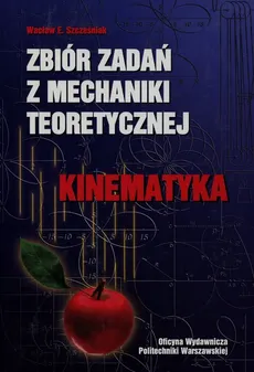 Zbiór zadań z mechaniki teoretycznej Kinematyka - Szcześniak Wacław E.