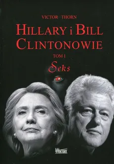 Hillary i Bill Clintonowie Tom 1 Seks - Outlet - Victor Thorn