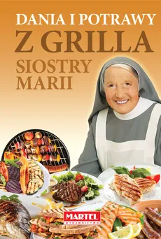 Dania i potrawy z grilla Siostry Marii - s. Maria Goretti Guziak