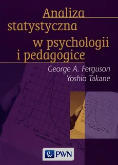 Analiza statystyczna w psychologii i pedagogice - Outlet - Ferguson George A., Yoshio Takane