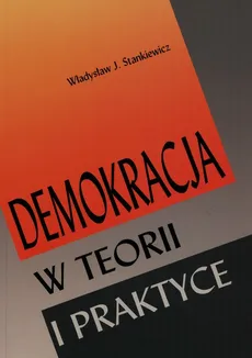 Demokracja w teorii i praktyce - Stankiewicz Władysław J.