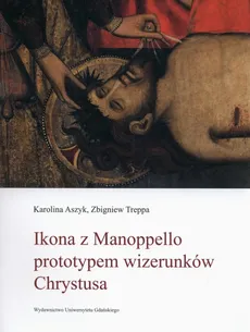 Ikona z Manoppello prototypem wizerunków Chrystusa - Outlet - Karolina Aszyk, Zbigniew Treppa