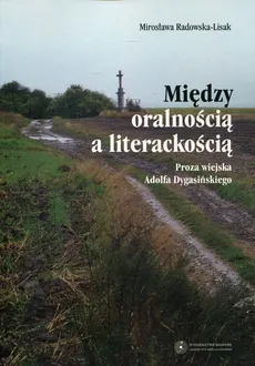 Między oralnością a literackością - Mirosława Radowska-Lisak