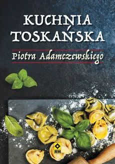 Kuchnia toskańska - Outlet - Piotr Adamczewski