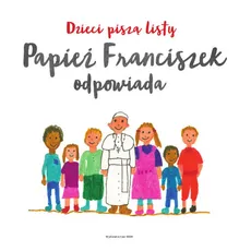 Dzieci piszą listy Papież Franciszek odpowiada - Outlet