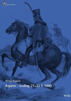 Aspern Essling 21-22 maja 1809 - Tomasz Rogacki