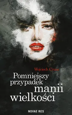 Pomniejszy przypadek manii wielkości - Wojciech Czusz