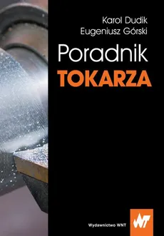 Poradnik tokarza - Eugeniusz Górski, Karol Dudik
