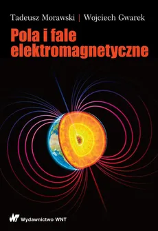 Pola i fale elektromagnetyczne - Tadeusz Morawski, Wojciech Gwarek
