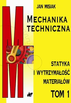 Mechanika techniczna tom 1 - Jan Misiak