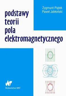 Podstawy teorii pola elektromagnetycznego - Paweł Jabłoński, Zygmunt Piątek