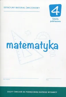 Matematyka 4 Dotacyjny materiał ćwiczeniowy - Bożena Kiljańska, Adam Konstantynowicz, Anna Konstantynowicz, Małgorzata Pająk, Grażyna Ukleja