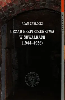 Urząd bezpieczeństwa w Suwałkach 1944-1956 Tom 112 - Adam Zabłocki