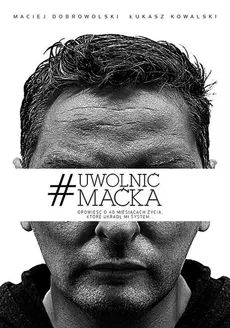 Uwolnić Maćka - Maciej Dobrowolski, Łukasz Kowalski