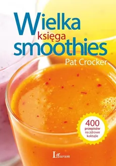 Wielka księga smoothies - Outlet - Pat Crocker