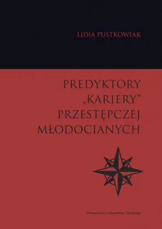 Predyktory „kariery” przestępczej młodocianych - Outlet - Lidia Pustkowiak