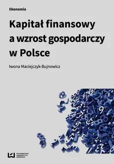 Kapitał finansowy a wzrost gospodarczy w Polsce - Outlet - Iwona Maciejczyk-Bujnowicz