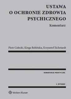 Ustawa o ochronie zdrowia psychicznego Komentarz - Kinga Bobińska, Krzysztof Eichstaedt, Piotr Gałecki