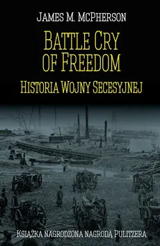Battle Cry of Freedom Historia Wojny Secesyjnej - Outlet - McPherson James M.
