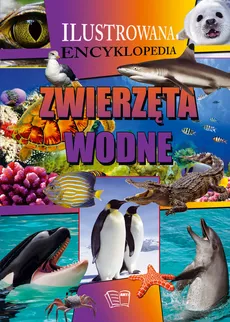 Zwierzęta wodne Ilustrowana encyklopedia - Outlet