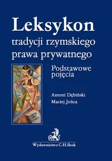 Leksykon tradycyji rzymskiego prawa prywatnego - Antoni Dębiński, Maciej Jońca