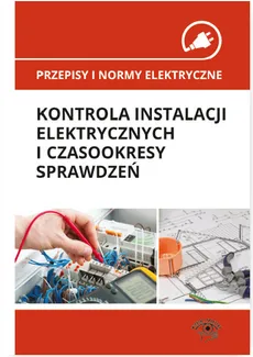 Przepisy i normy elektryczne kontrola instalacji elektrycznych i czasookresy sprawdzeń - Outlet - Janusz Strzyżewski, Janusz Wojnarski