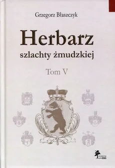 Herbarz szlachty żmudzkiej Tom 5 - Outlet - Grzegorz Błaszczyk