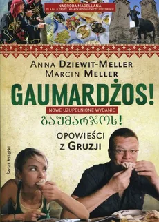 Gaumardżos Opowieści z Gruzji - Outlet - Anna Dziewit-Meller, Marcin Meller