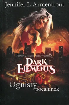 Dark Elements Tom 1 Ognisty pocałunek - Outlet - Armentrout Jennifer L.