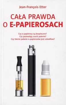 Cała prawda o E-papierosach - Jean-Francois Etter