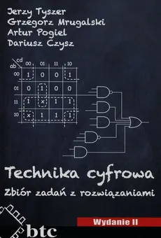 Technika cyfrowa Zbiór zadań z rozwiązaniami - Grzegorz Mrugalski, Artur Pogiel, Jerzy Tyszer