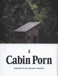 Cabin Porn - Zach Klein, Steven Leckart
