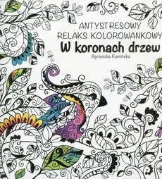 W koronach drzew Antystresowy relaks kolorowankowy - Outlet - Agnieszka Kamińska