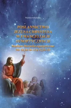 Posłannictwo Jezusa Chrystusa w Ewangeliach Synoptycznych - Wiesław Szlachetka