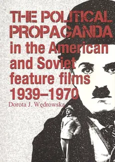The political propaganda in the American and Soviet feature films 1939-1970 - Outlet - Wędrowska Dorota J.
