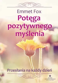 Potęga pozytywnego myślenia - Emmet Fox